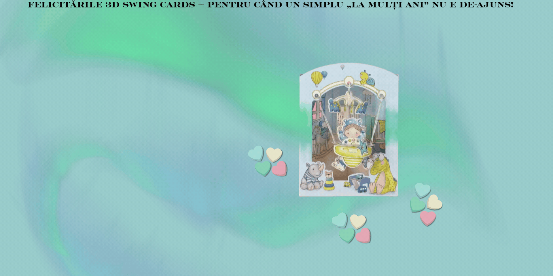 Felicitările 3D Swing Cards – pentru când un simplu „La mulți ani” nu e de-ajuns!